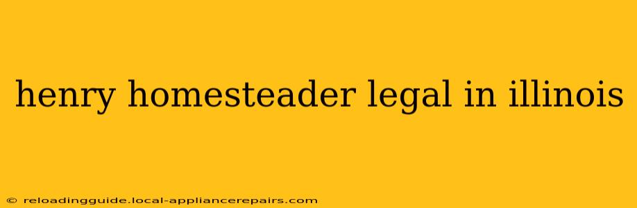 henry homesteader legal in illinois