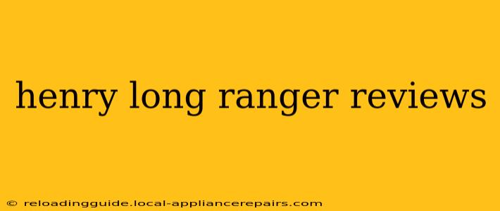 henry long ranger reviews