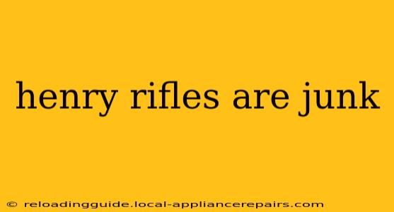 henry rifles are junk