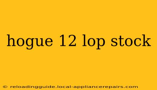 hogue 12 lop stock