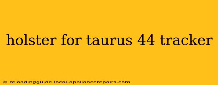 holster for taurus 44 tracker