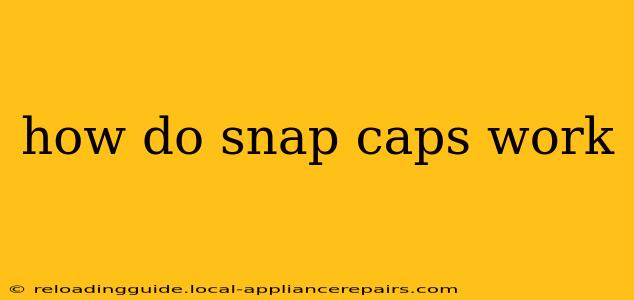 how do snap caps work