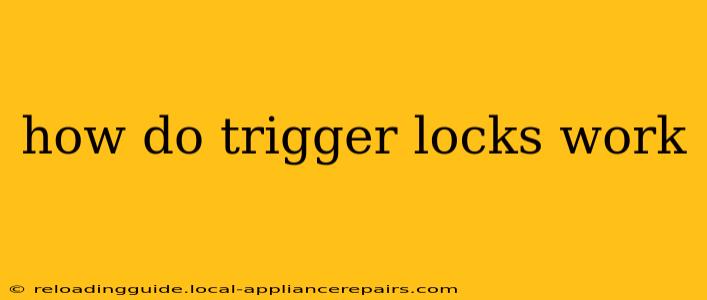 how do trigger locks work