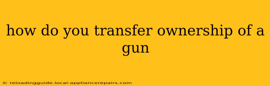 how do you transfer ownership of a gun