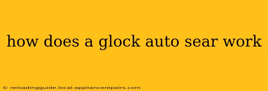 how does a glock auto sear work