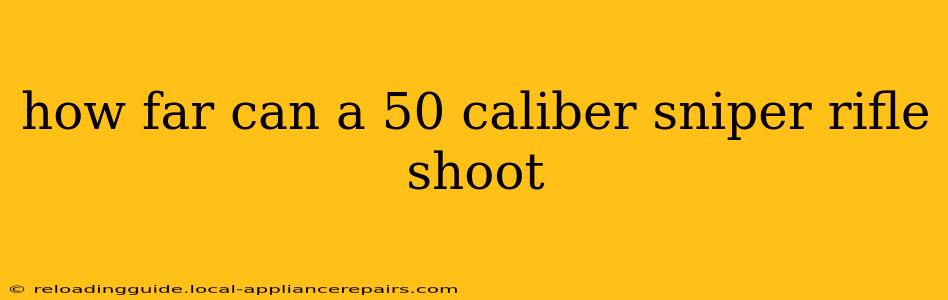 how far can a 50 caliber sniper rifle shoot