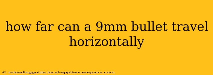 how far can a 9mm bullet travel horizontally