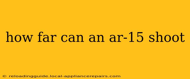 how far can an ar-15 shoot