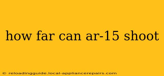 how far can ar-15 shoot