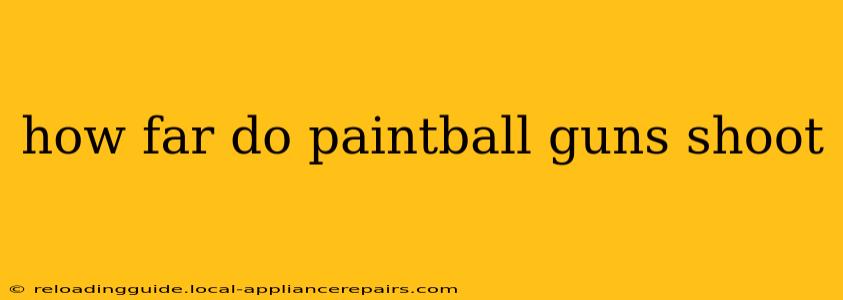 how far do paintball guns shoot