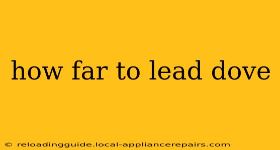 how far to lead dove