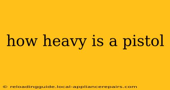 how heavy is a pistol