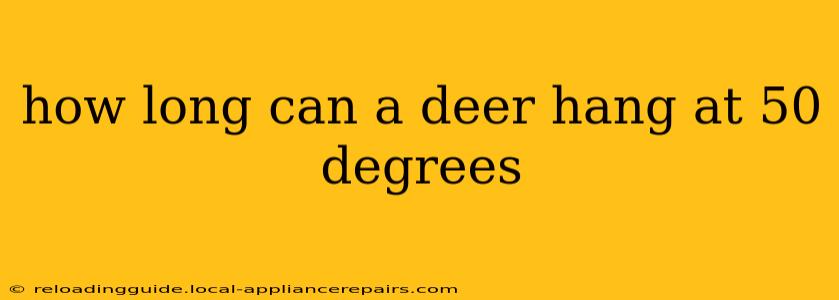 how long can a deer hang at 50 degrees