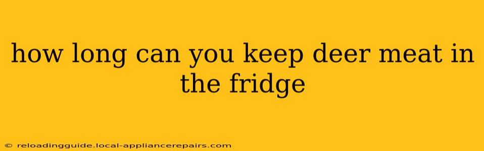 how long can you keep deer meat in the fridge