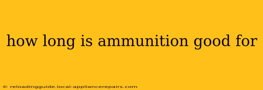 how long is ammunition good for