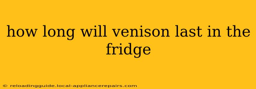 how long will venison last in the fridge