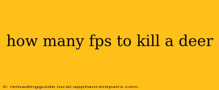 how many fps to kill a deer