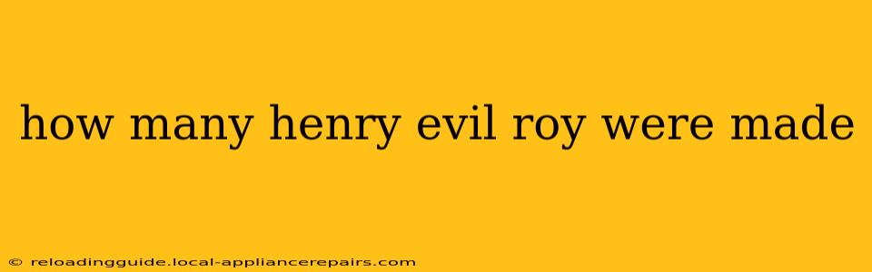 how many henry evil roy were made