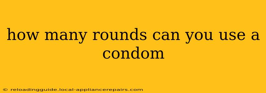 how many rounds can you use a condom