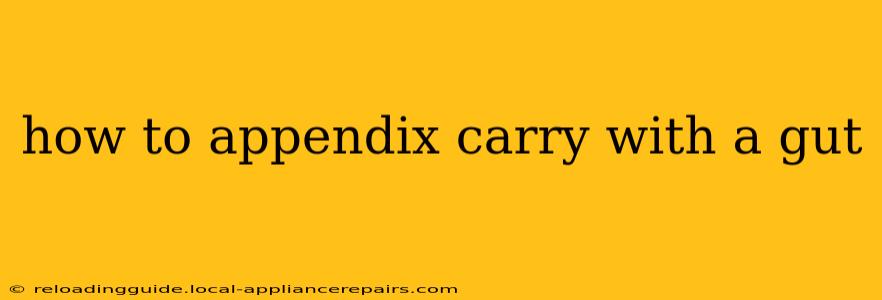 how to appendix carry with a gut