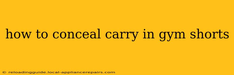 how to conceal carry in gym shorts