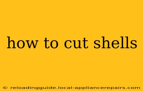 how to cut shells