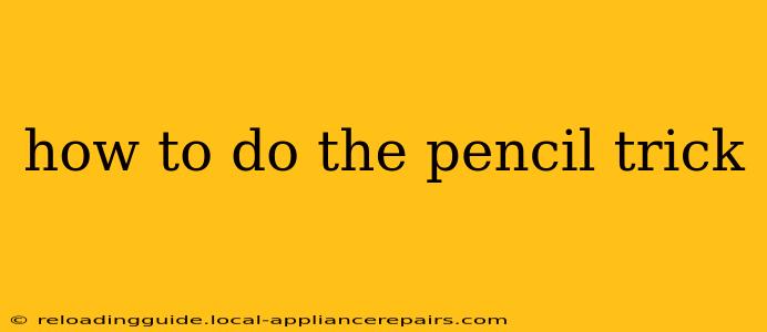 how to do the pencil trick