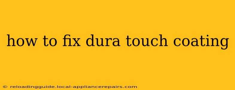 how to fix dura touch coating