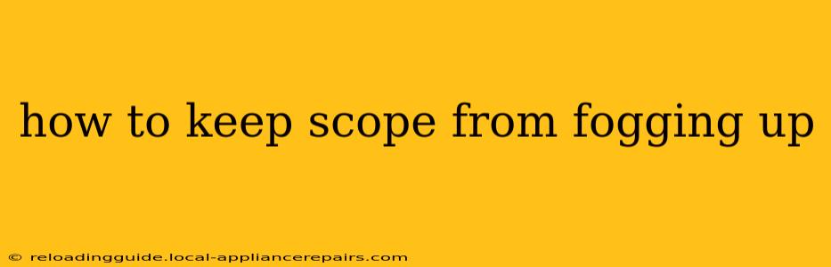 how to keep scope from fogging up