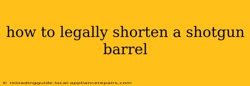 how to legally shorten a shotgun barrel