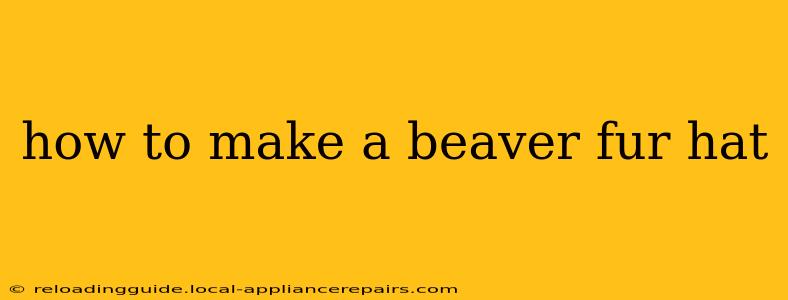 how to make a beaver fur hat