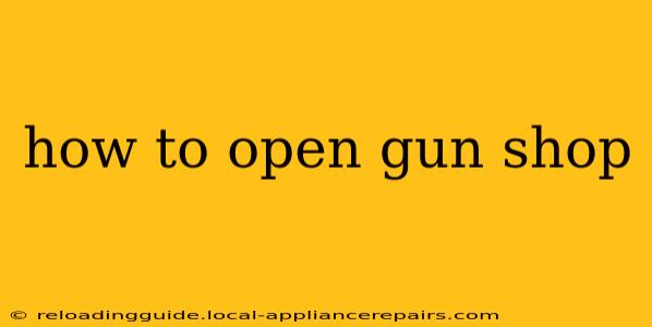 how to open gun shop