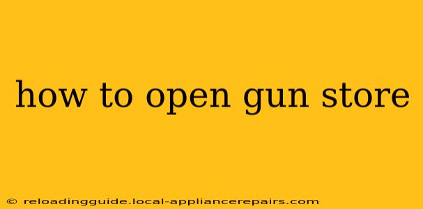 how to open gun store