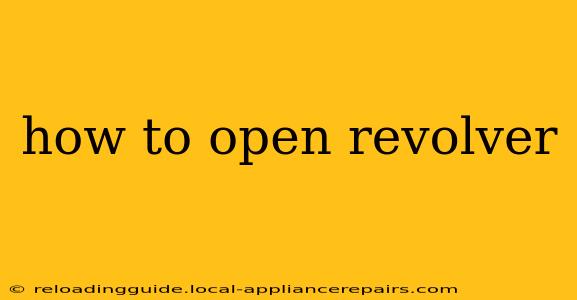 how to open revolver