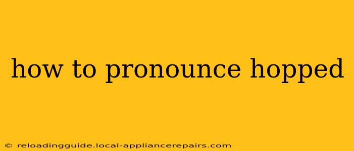 how to pronounce hopped