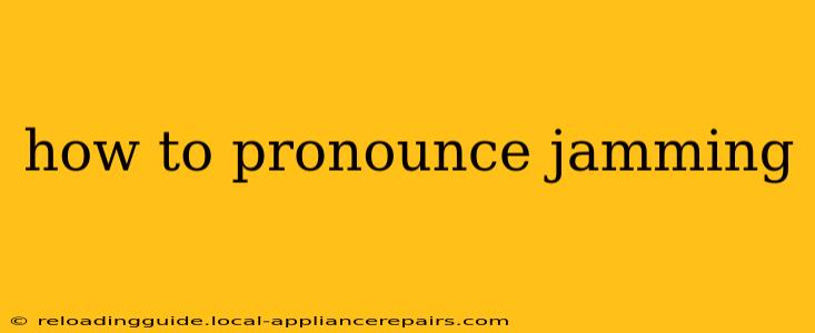 how to pronounce jamming