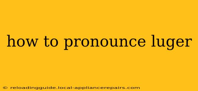 how to pronounce luger