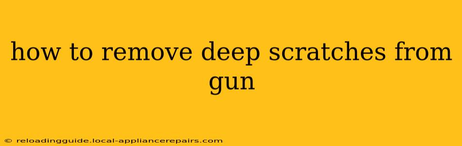 how to remove deep scratches from gun