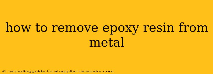 how to remove epoxy resin from metal