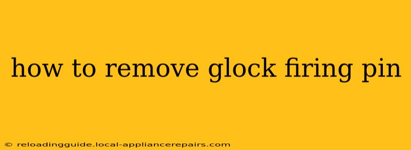 how to remove glock firing pin