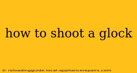 how to shoot a glock