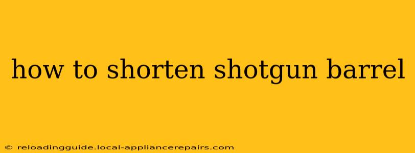 how to shorten shotgun barrel