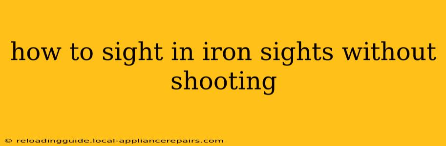 how to sight in iron sights without shooting