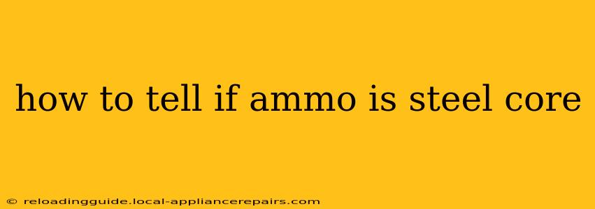 how to tell if ammo is steel core