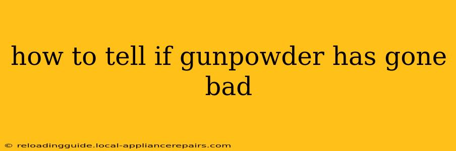 how to tell if gunpowder has gone bad