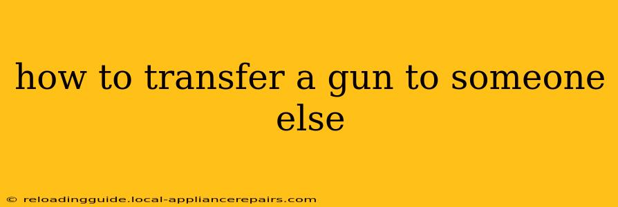 how to transfer a gun to someone else