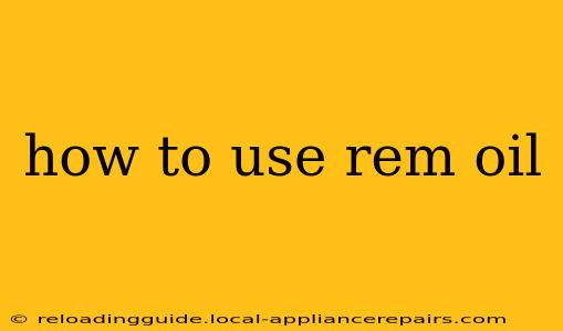 how to use rem oil