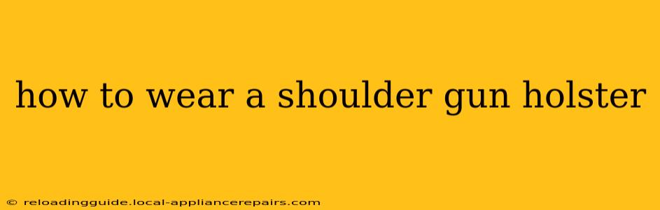 how to wear a shoulder gun holster