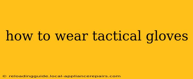 how to wear tactical gloves