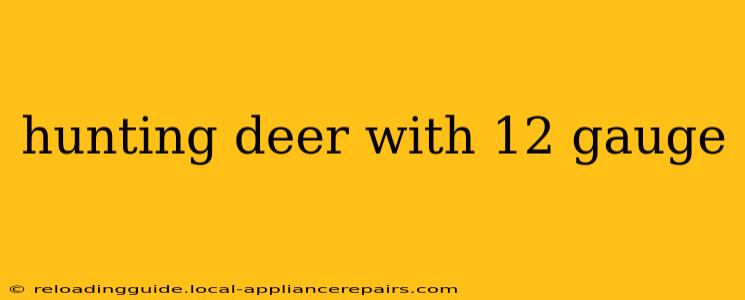 hunting deer with 12 gauge